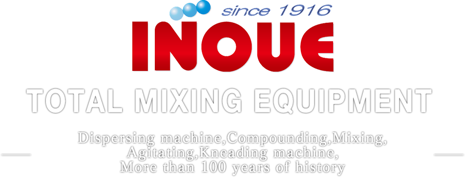 TOTAL MIXING EQUIPMENT 分散機・混練機・混合機・攪拌機・捏和機 100年の歴史